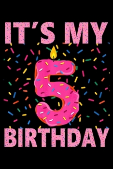 Paperback Its My 5th Birthday: 5 Years Old Gift Kids Sweet donut Funny Notebook&#65533;journal college ruled for Doughnut Lovers - Food Pun - Gift fo Book