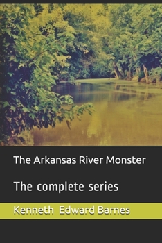 The Arkansas River Monster the complete series - Book  of the Arkansas River Monster