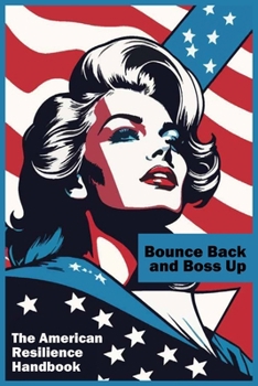 Bounce Back and Boss Up: The American Resilience Handbook (Empower Yourself: Personal Development and Self-Help Series)