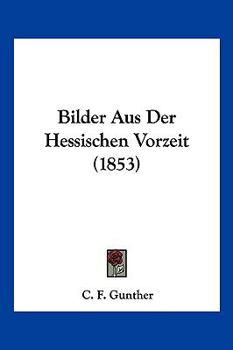 Paperback Bilder Aus Der Hessischen Vorzeit (1853) [German] Book