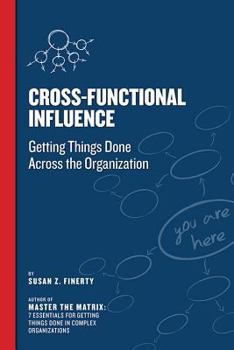 Paperback Cross Functional Influence: Getting Things Done Across the Organization Book