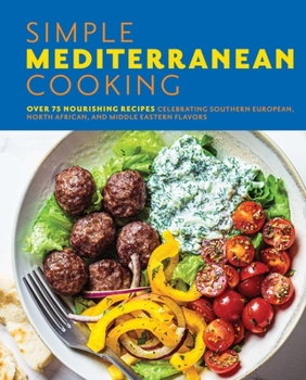 Hardcover Simple Mediterranean Cooking: Over 100 Nourishing Recipes Celebrating Southern European, North African, and Middle Eastern Flavors Book