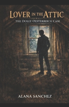 The Lover In The Attic: The Dolly Oesterreich Case