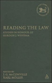 Reading the Law: Studies in Honour of Gordon J. Wenham - Book #461 of the Library of Hebrew Bible/Old Testament Studies