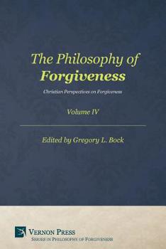 The Philosophy of Forgiveness - Volume IV: Christian Perspectives on Forgiveness (Series in Philosophy of Forgiveness)