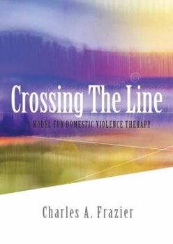 Crossing The Line: A Model for Domestic Violence Therapy