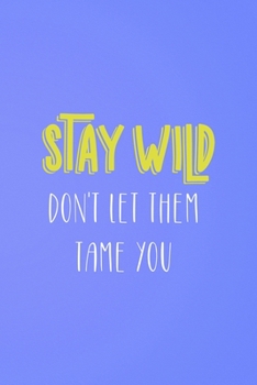 Paperback Stay Wild Don't Let Them Tame You: All Purpose 6x9 Blank Lined Notebook Journal Way Better Than A Card Trendy Unique Gift Blue Wild Book