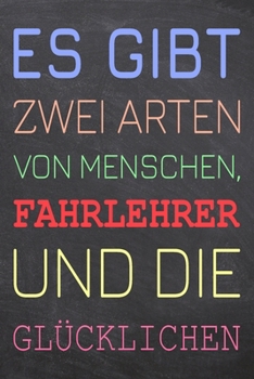 Es gibt zwei Arten von Menschen, Fahrlehrer und die Glücklichen: Fahrlehrer Punktraster Notizbuch, Notizheft oder Schreibheft | 110  Seiten | Büro ... Weihnachten oder Geburtstag (German Edition)