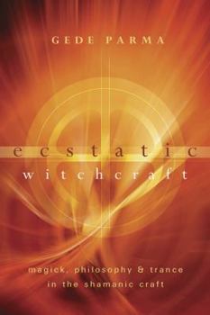 Paperback Ecstatic Witchcraft: Magick, Philosophy & Trance in the Shamanic Craft Book