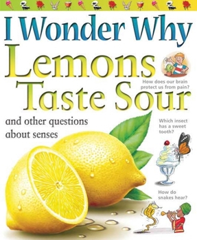 I Wonder Why Lemons Taste Sour: and Other Questions About the Senses - Book  of the I Wonder Why