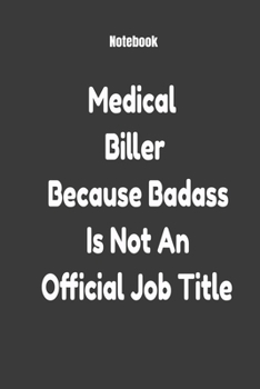 Medical Biller Because Badass Is Not An Official Job Title: Journal Paper Notebook