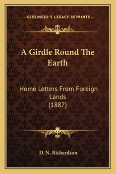 Paperback A Girdle Round The Earth: Home Letters From Foreign Lands (1887) Book