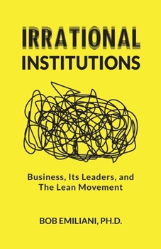 Paperback Irrational Institutions: Business, Its Leaders, and The Lean Movement Book