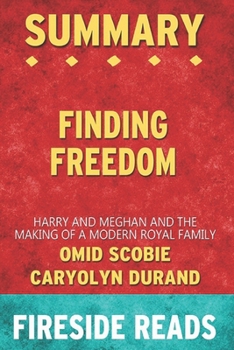 Summary of Finding Freedom: Harry and Meghan and the Making of Modern Royal Family: by Fireside Reads