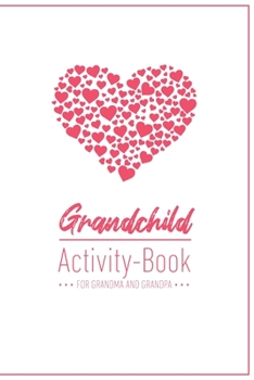 Grandchild Activity Book For Grandma And Grandpa: Great Activity Diary For Grandma, Grandpa And Grandchildren 120 Pages Notebook, Lovingly Designed Gift For Grandma Grandpa For Birth