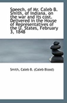 Speech, of Mr. Caleb B. Smith, of Indiana, on the war and its cost. Delivered in the House of Repres