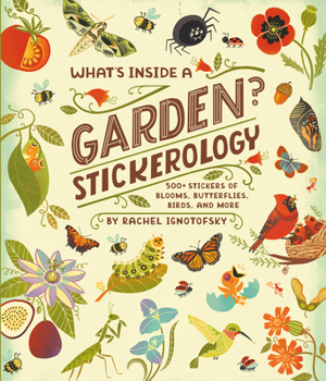 Paperback What's Inside a Garden? Stickerology: 500+ Stickers of Blooms, Butterflies, Birds, and More; Stickers for Gardeners, Nature-Lovers, and More; Stickers Book