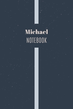 Michael's Notebook: Personalized Name Journal Writing Notebook For Men and Boys, Perfect gift idea for Husband, Father, Boyfriend........, Minimalist Design Notebook, 120 pages, 6 X 9, Matte Cover.