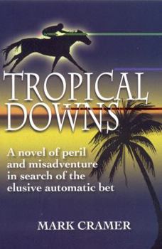 Paperback Tropical Downs: A Novel of Peril and Misadventures in Search of the Elusive Automatic Bet Book