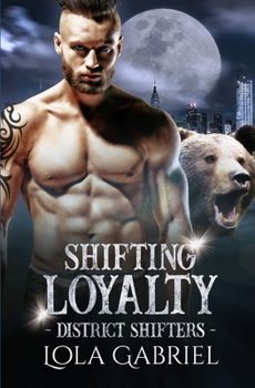 Shifting Loyalty (District Shifters) - Book #2 of the District Shifters