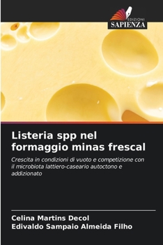 Listeria spp nel formaggio minas frescal: Crescita in condizioni di vuoto e competizione con il microbiota lattiero-caseario autoctono e addizionato