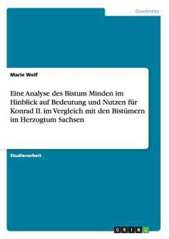 Paperback Eine Analyse des Bistum Minden im Hinblick auf Bedeutung und Nutzen f?r Konrad II. im Vergleich mit den Bist?mern im Herzogtum Sachsen [German] Book