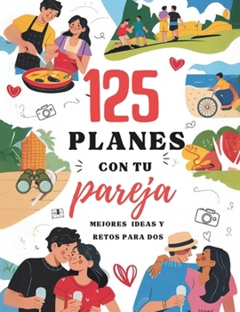 Paperback 125 Planes con tu Pareja: Mejores Planes y Retos para dos [Spanish] Book