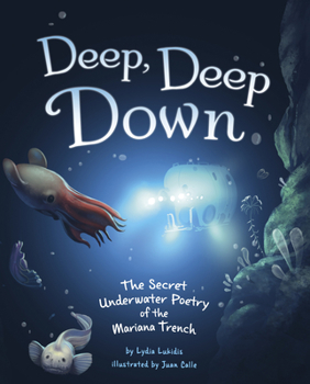 Paperback Deep, Deep Down: The Secret Underwater Poetry of the Mariana Trench Book