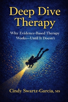 Paperback Deep Dive Therapy: Why Evidence-Based Therapy Works - Until It Doesn't Book