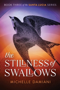 The Stillness of Swallows: Book Three of the Santa Lucia Series - Book #3 of the Santa Lucia