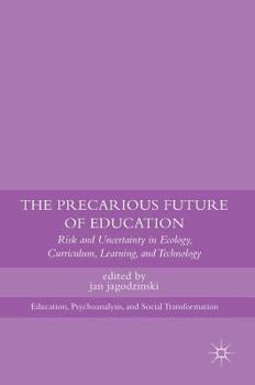 Hardcover The Precarious Future of Education: Risk and Uncertainty in Ecology, Curriculum, Learning, and Technology Book
