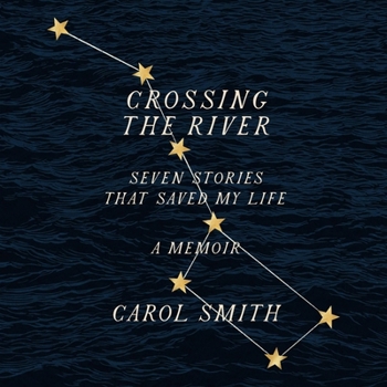 Crossing the River: Seven Stories That Saved My Life, a Memoir
