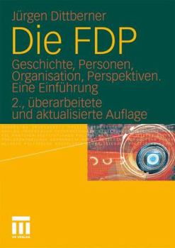 Paperback Die Fdp: Geschichte, Personen, Organisation, Perspektiven. Eine Einführung [German] Book