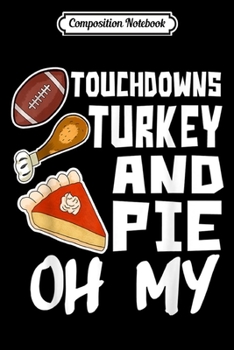 Composition Notebook: Thanksgiving Holiday Dinner Football Turkey and Pumpkin Pie  Journal/Notebook Blank Lined Ruled 6x9 100 Pages