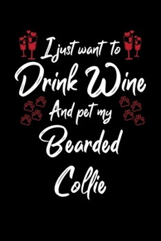 Paperback I Just Wanna Drink Wine And Pet My Bearded Collie Book
