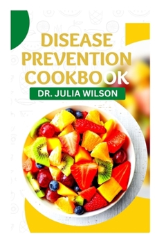 Disease Prevention Cookbook: Over 35 Healthy Foods to Prevent Disease Naturally