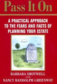 Pass It on : A Practical Approach to the Fears and Facts of Planning Your Estate