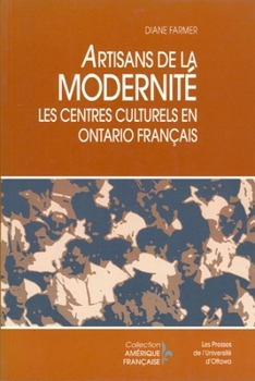 Paperback Artisans de la Modernité: Les Centres Culturels En Ontario Français [French] Book