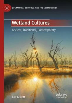 Wetland Cultures: Ancient, Traditional, Contemporary (Literatures, Cultures, and the Environment)