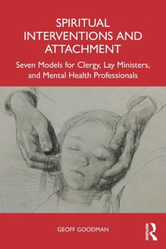 Paperback Spiritual Interventions and Attachment: Seven Models for Clergy, Lay Ministers, and Mental Health Professionals Book