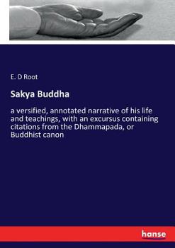 Paperback Sakya Buddha: a versified, annotated narrative of his life and teachings, with an excursus containing citations from the Dhammapada, or Buddhist canon Book