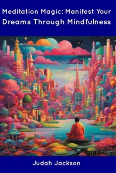 Paperback Meditation Magic: Manifest Your Dreams Through Mindfulness Book