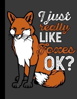 I Just Really Like Foxes, Ok?: Fox 8.5" X 11" Notebook 110 Pages Wide Ruled