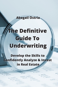 Paperback The Definitive Guide To Underwriting: Develop the Skills to Confidently Analyze & Invest in Real State Book