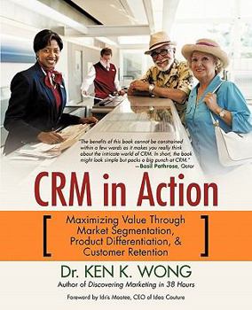 Paperback Crm in Action: Maximizing Value Through Market Segmentation, Product Differentiation & Customer Retention Book