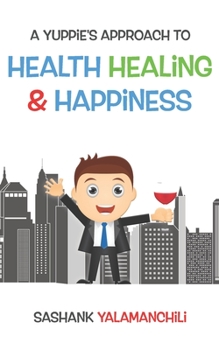Paperback A Yuppie's approach to Health, Healing & Happiness Book