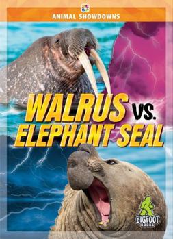 Walrus vs. Elephant Seal - Animal Showdowns Series, Nonfiction Reading for Grades 2-5 - Bigfoot Books Collection - Book  of the Animal Showdowns