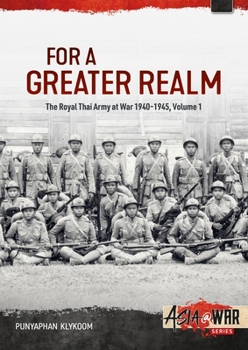 For a Greater Realm Volume 1: The Royal Thai Army at War 1940-1945 - Book  of the Asia@War