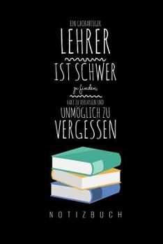 Paperback Ein Grossartiger Lehrer Ist Schwer Zu Finden, Hart Zu Verlassen Und Unmöglich Zu Vergessen Notizbuch: A5 Notizbuch kariert als Geschenk für Lehrer - A [German] Book