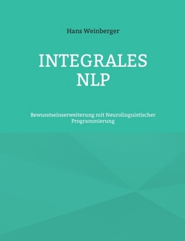 Paperback Integrales NLP: Bewusstseinserweiterung mit Neurolinguistischer Programmierung [German] Book